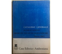 Catalogo generale Pubblicazioni mediche tecniche scientifiche Marzo 1963 di Aa.v