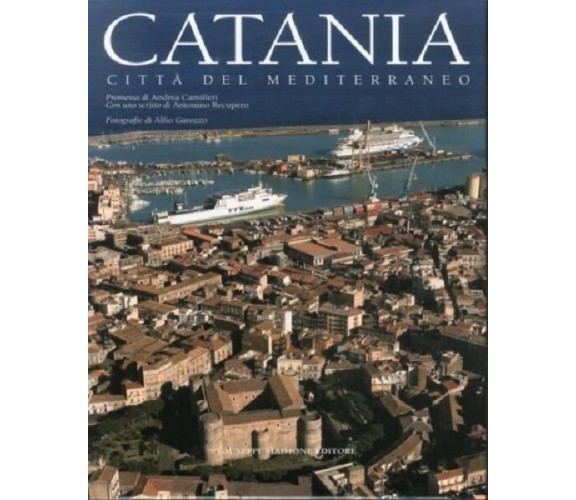Catania. Città del mediterraneo. - [Giuseppe Maimone Editore], Pref. Camilleri