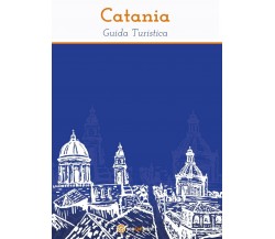 Catania - Guida Turistica	 di Riccardo Consoli,  2016,  Youcanprint
