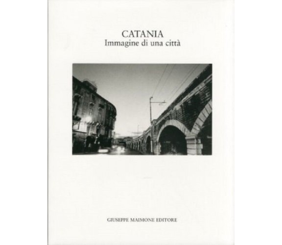Catania. Immagine di una città. [Edizione Brossura].