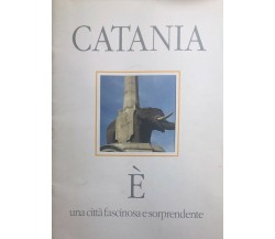 Catania è una città fascinosa e sorprendente	di Aa.vv., Provincia Di Catania