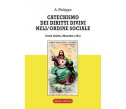 Catechismo dei diritti divini nell’ordine sociale. Gesù Cristo, Maestro e Re! di