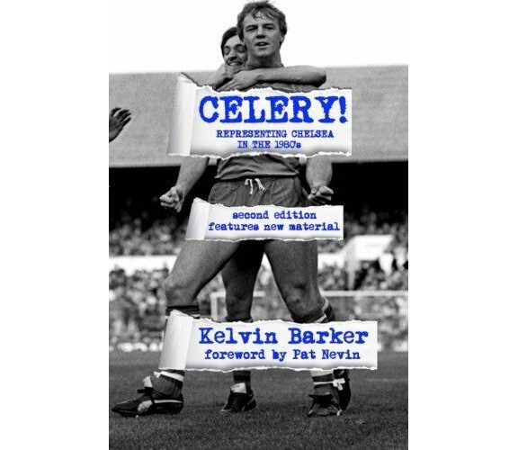 Celery! Representing Chelsea in the 1980s - Kelvin Barker - Createspace, 2015