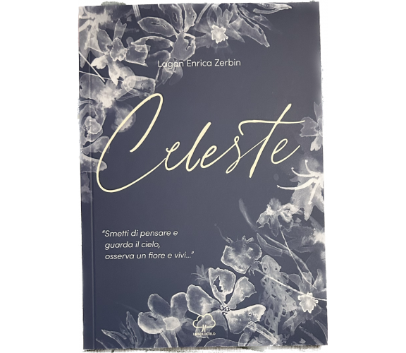  Celeste. «Smetti di pensare e guarda il cielo, osserva un fiore e vivi...» di 