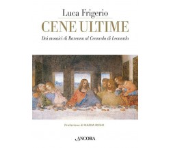Cene ultime. L'Eucaristia nei capolavori dell'arte - Luca Frigerio - 2022