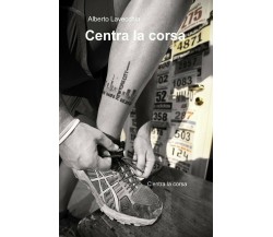 Centra la corsa - Alberto Lavecchia - ilmiolibro - 2015