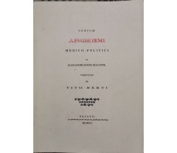 Centum aphorismi medico politici  di Alexandri K. Macoppe,  1991,  Patavii - ER