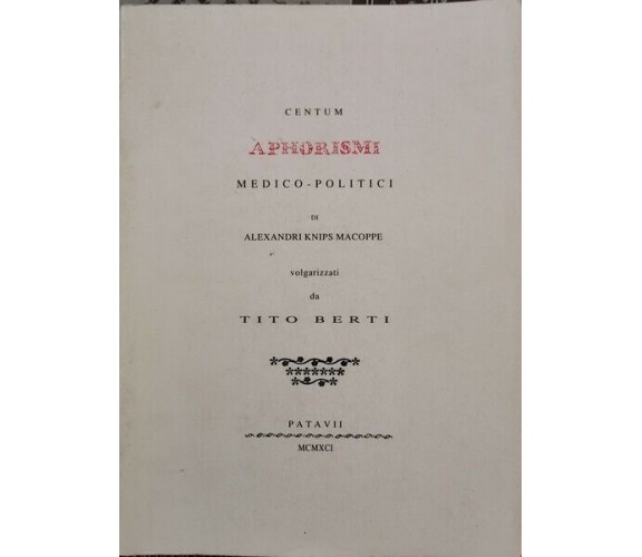 Centum aphorismi medico politici  di Alexandri K. Macoppe,  1991,  Patavii - ER