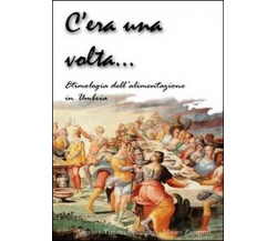 C’era una volta... Etimologia della alimentazione in Umbria