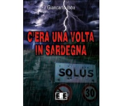 C’era una volta in Sardegna	 di Ibba Giancarlo,  2015,  Eee-edizioni Esordienti