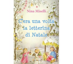 C’era una volta la letterina di Natale	 di Nina Miselli,  2016,  Youcanprint