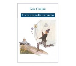 C’era una volta un omino di Gaia Ciullini, 2022, Youcanprint