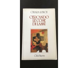 Cercando le cose di Lassù - Chiara Lubich,  Città Nuova - P