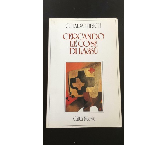 Cercando le cose di Lassù - Chiara Lubich,  Città Nuova - P