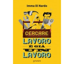 Cercare lavoro è già un lavoro  di Imma Di Nardo,  2017,  Goware - ER