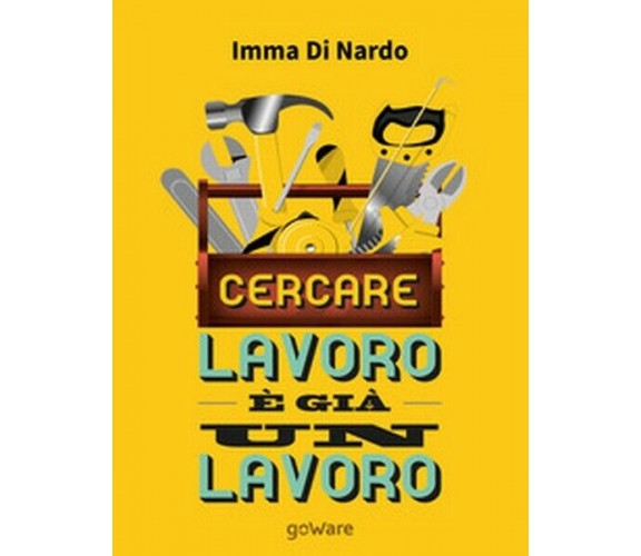 Cercare lavoro è già un lavoro  di Imma Di Nardo,  2017,  Goware - ER