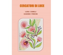 Cercatori di Luce	 di Luisa Camilli, Eugenio Porcini,  2020,  Youcanprint