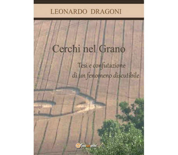 Cerchi nel grano - Leonardo Dragoni,  2017,  Youcanprint