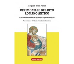 Cerimoniale del rito romano antico di Jacques-yves Pertin, 2014, Edizioni Amiciz