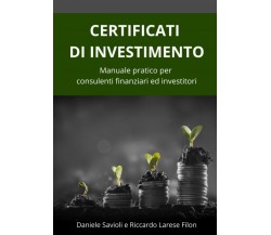 Certificati di Investimento: Manuale pratico per consulenti finanziari ed invest