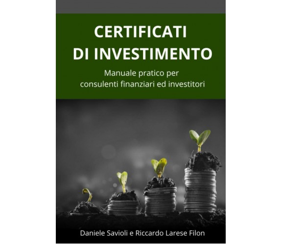 Certificati di Investimento: Manuale pratico per consulenti finanziari ed invest