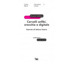 Cervelli anfibi, orecchie e digitale. Esercizi di lettura futura di Giovanni So