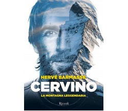 Cervino. La montagna leggendaria - Mondadori Electa, 2021