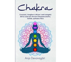 Chakra: Conoscere, risvegliare e attivare i centri energetici del tuo corpo per 