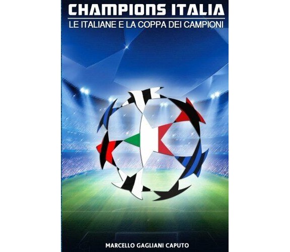Champions Italia - Marcello Gagliani Caputo - Createspace Independent, 2016