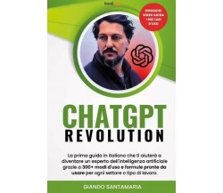 ChatGPT Revolution. La prima guida in italiano che ti aiuterà a diventare un esp