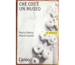 Che cos’è un museo di Maria Vittoria Marini Clarelli, 2005, Carocci