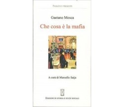  Che cosa è la mafia - Gaetano Mosca,  2013,  Edizioni Di Storia E Studi Sociali