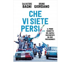 Che vi siete persi... - Salvatore Bagni, Bruno Giordano -Sperling & Kupfer,2022 