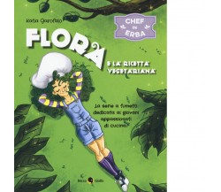 Chef in erba. Flora e la ricetta vegetariana di Katia Garofalo,  2017,  Becco Gi