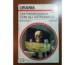 Chi passeggiava con gli astronauti -Wenzell brown - Mondadori - 1979 - M