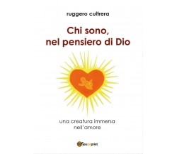 Chi sono, nel pensiero di Dio	 di Ruggero Cultrera,  2017,  Youcanprint