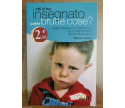 Chi ti ha insegnato queste brutte cose? - N. Laniado - Red edizioni - 2007 - AR