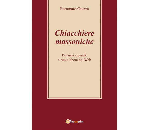 Chiacchiere massoniche - Fortunato Guerra,  2017,  Youcanprint