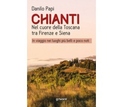 Chianti. Nel cuore della Toscana tra Firenze e Siena di Danilo Papi, 2020, Youca