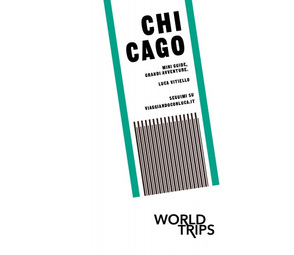 Chicago, mini guide, grandi avventure. World trips - Luca Vitiello,  2019 - P