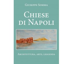 Chiese di Napoli	 di Giuseppe Somma,  2021,  Youcanprint