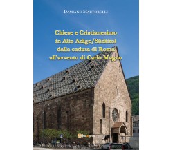 Chiese e Cristianesimo in Alto Adige/Südtirol dalla caduta di Roma all’avvento d