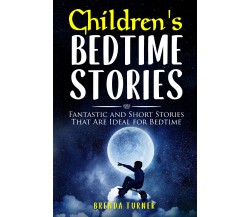 Children’s Bedtime Stories. Fantastic and Short Stories That Are Ideal for Bedti