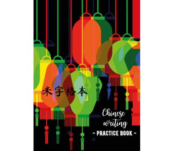 Chinese writing practice book. Lantern di Ilaria Crovatto,  2021,  Youcanprint