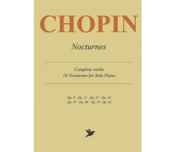 Chopin Nocturnes - Complete Works: 18 Nocturnes for Solo Piano di Frederic Chopi