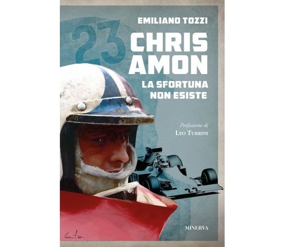 Chris Amon. La sfortuna non esiste - Emiliano Tozzi - Minerva, 2022