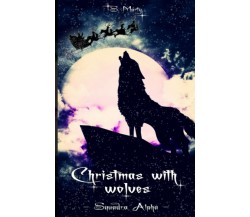 Christmas With Wolves: Squadra Alpha Vol. 9.5 di S. Marty,  2021,  Indipendently
