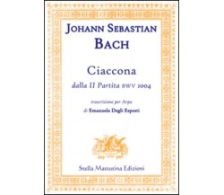 Ciaccona, dalla II partita BWV 1004 di John S. Bach,  2016,  Stella Mattutina Ed