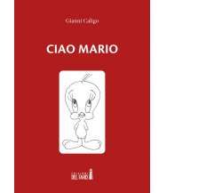  Ciao Mario di Caligo Gianni - Edizioni Del Faro, 2021