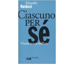 	 Ciascuno per sé vivere senza welfare - Edoardo Narduzzi,  2010,  Marsilio Ed.